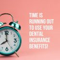 Smiles First Dental Tips: Top 4 Reasons to Use Your Dental Insurance Now